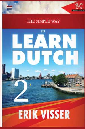 The Simple Way to Learn Dutch 2 de Erik Visser