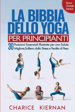 La Bibbia Dello Yoga Per Principianti de Charice Kiernan