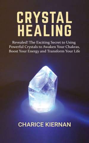 Crystal Healing de Charice Kiernan