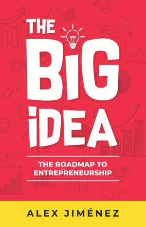 The Big Idea: The Roadmap to Entrepreneurship de Alex Jiménez