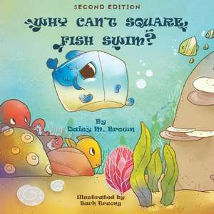 Why Can't Square Fish Swim? de Daisy M. Brown