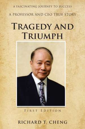 Tragedy and Triumph de Richard T. Cheng