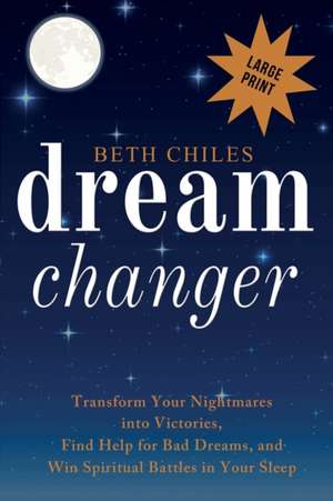 Dream Changer Large Print de Beth Chiles