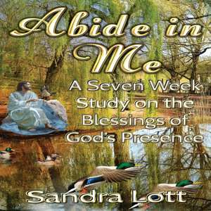 Abide in Me Bible Study de Sandra Lott