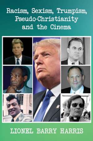 Racism, Sexism, Trumpism, Pseudo-Christianity and the Cinema de Lionel Barry Harris