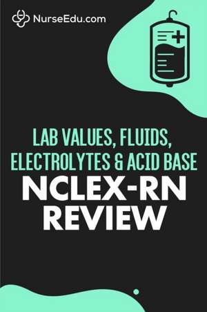 Lab Values, Fluids, Electrolytes, & Acid Base - NCLEX-RN Exam de Nurseedu