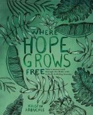 Where Hope Grows Free de Kristin Arbuckle