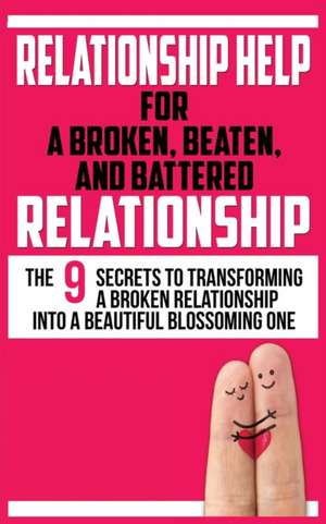 RELATIONSHIP HELP FOR A BROKEN, BEATEN, AND BATTERED RELATIONSHIP de John Marks