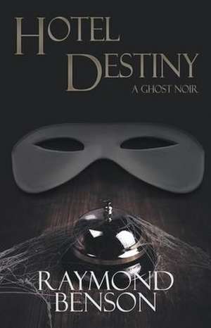 Hotel Destiny: A Ghost Noir de Raymond Benson