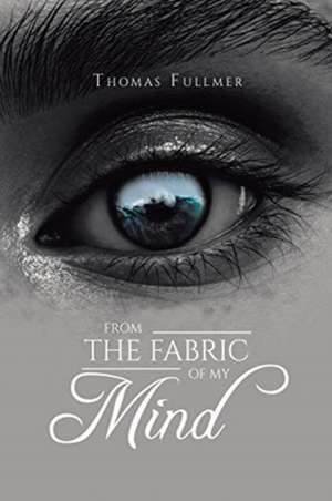 From the Fabric of My Mind de Thomas Fullmer