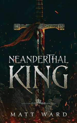 Neanderthal King de Matt Ward