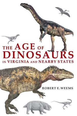 The Age of Dinosaurs in Virginia and Nearby States de Rob Weems