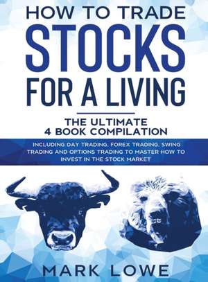 How to Trade Stocks for a Living de Mark Lowe