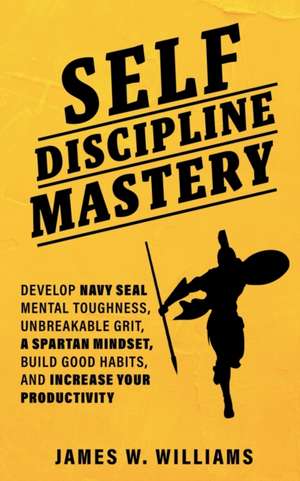 Self-discipline Mastery de James W. Williams