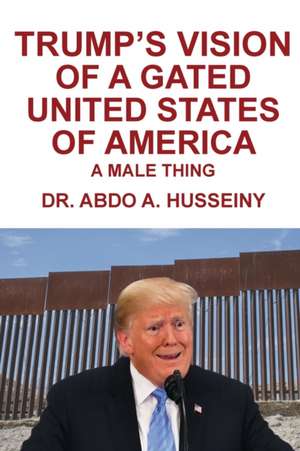 Trump's Vision of a Gated United States of America de Abdo A. Husseiny