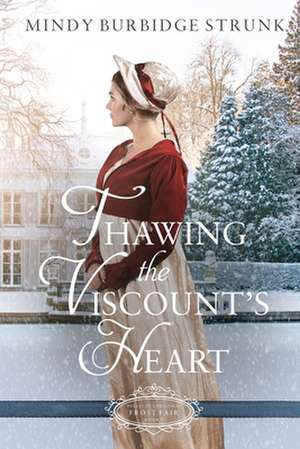 Thawing the Viscount's Heart: A Christmas Regency Romance de Mindy Burbidge Strunk