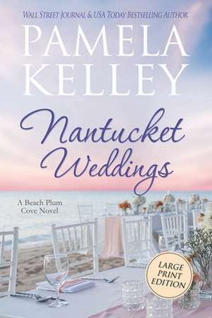 Nantucket Weddings: Large Print Edition de Pamela M. Kelley