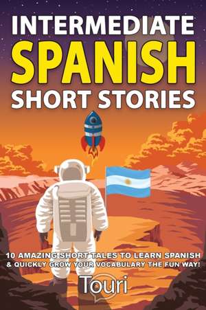 Intermediate Spanish Short Stories de Touri Language Learning