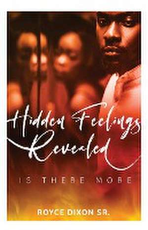 Hidden Feelings Revealed | Is There More de Royce Dixon Sr.