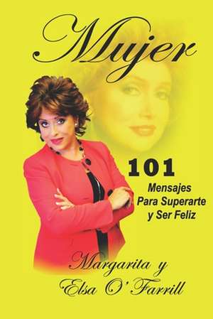 Mujer: 101 Mensajes para superarte y ser feliz de Margarita O'Farrill