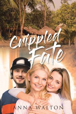 Crippled Fate de Anna Walton