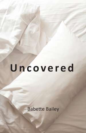 Uncovered de Babette Bailey