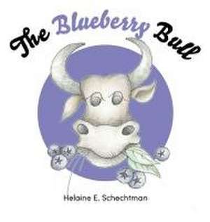 The Blueberry Bull de Helaine E Schechtman