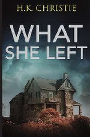 What She Left de H. K. Christie