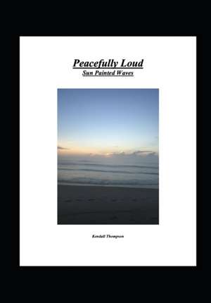 Peacefully Loud: Sun Painted Waves de Kendall Thompson