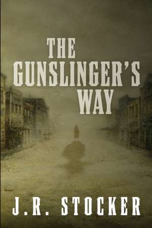 The Gunslinger's Way de J. R. Stocker