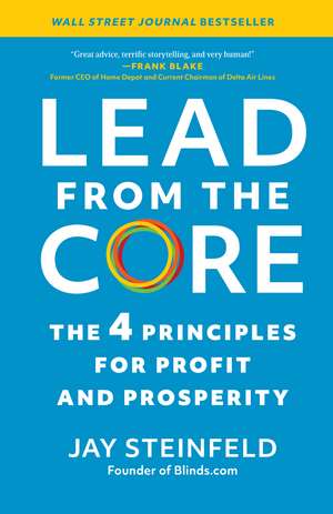 Lead from the Core: The 4 Principles for Profit and Prosperity de Jay Steinfeld