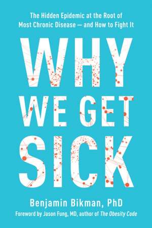 Why We Get Sick de Benjamin Bikman