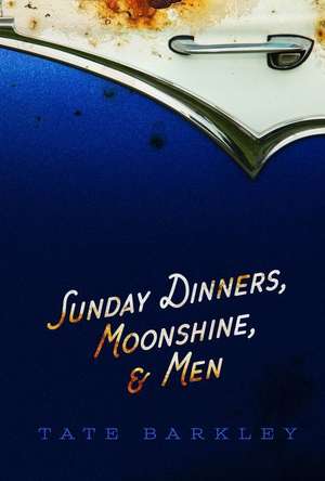 Sunday Dinners, Moonshine and Men de Tate Barkley