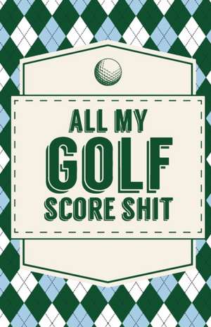 All My Golf Score Shit de Trent Placate