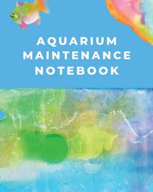 Aquarium Maintenance Notebook de Trent Placate