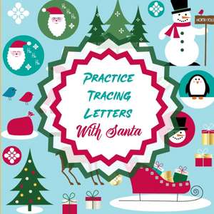 Practice Tracing Letters With Santa: Letter Tracing Activity For Boys and Girls Ages 4-8 Juvenile de Aimee Michaels