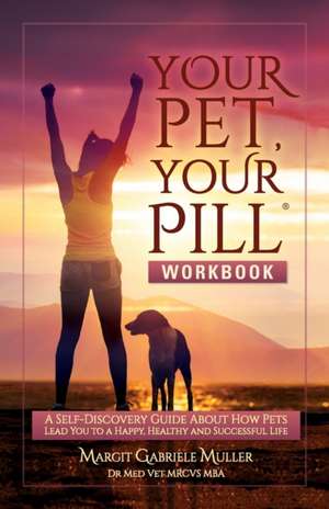 Your Pet, Your Pill® Workbook de Margit Gabriele Muller