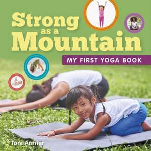 Strong as a Mountain (My First Yoga Book) de Toni Armier