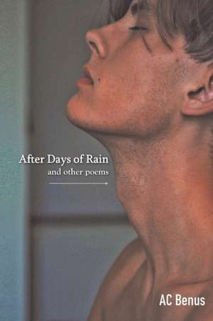 After Days of Rain and Other Poems de Ac Benus