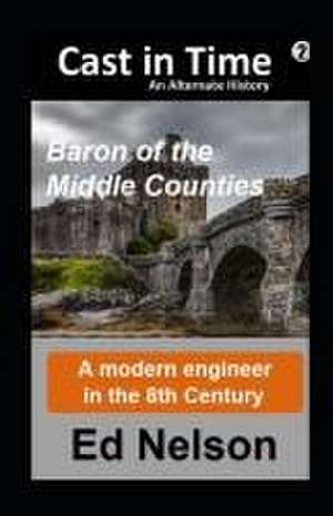 Cast in Time Book 2: Baron of the Middle Counties de Ed Nelson