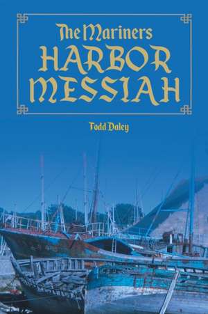 The Mariners Harbor Messiah de Todd Daley