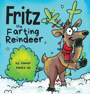 Fritz the Farting Reindeer: A Story About a Reindeer Who Farts de Humor Heals Us