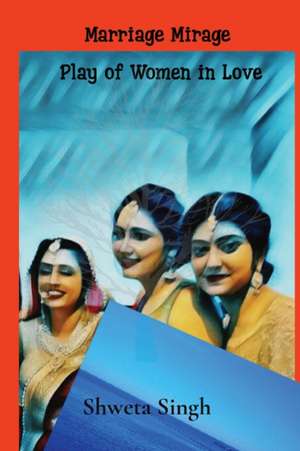 Plays of Women in Love de Shweta Singh