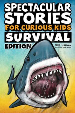 Spectacular Stories for Curious Kids Survival Edition de Jesse Sullivan