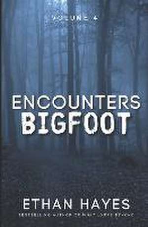 Encounters Bigfoot: Volume 4 de Ethan Hayes