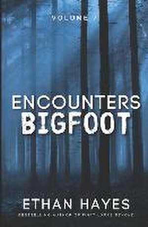 Encounters Bigfoot: Volume 7 de Ethan Hayes