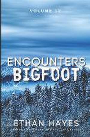 Encounters Bigfoot: Volume 12 de Ethan Hayes