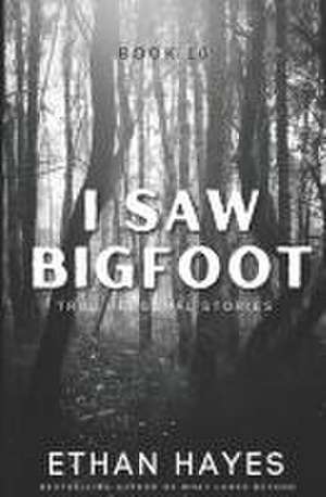 I Saw Bigfoot: Book 10 de Ethan Hayes