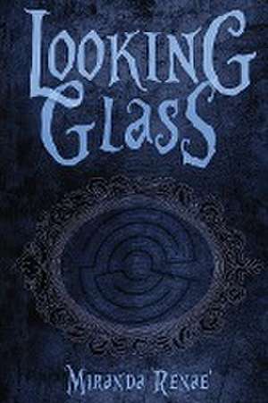 Looking Glass de Miranda Renae'