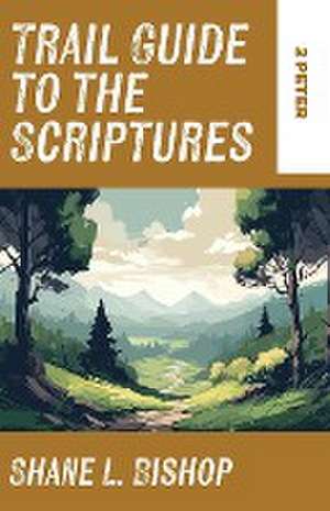 Trail Guide to the Scriptures de Shane L. Bishop